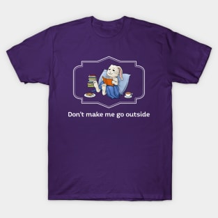 Don't make me go outside T-Shirt